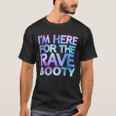 Ich bin hier für den Rave Hintern Zitat Trippy Dey T-Shirt (Vorderseite)