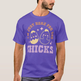 Ich bin hier für die Chicks T-Shirt