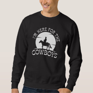 Ich bin hier für die Cowboys Sweatshirt