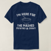 Ich bin hier für die Mashed Kartoffeln Amp Gravy F T-Shirt (Design vorne)