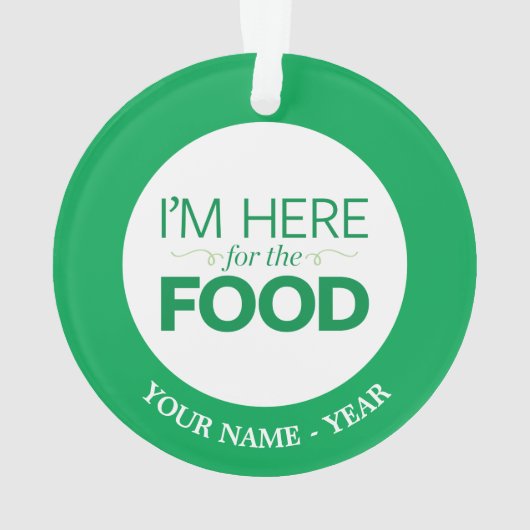 Ich bin hier für die Nahrung Ornament (Rückseite)