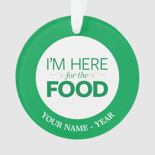 Ich bin hier für die Nahrung Ornament (Vorderseite)