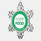 Ich bin hier für die Nahrung Schneeflocken Zinn-Ornament (Rechts)