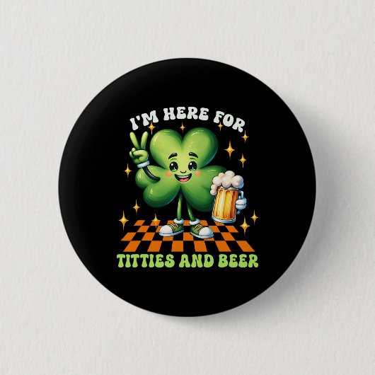Ich bin hier für die Tit-ties und Bier St. Patrick Button (Vorderseite)