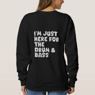 Ich bin hier für die Trommel & Bass Sweatshirt