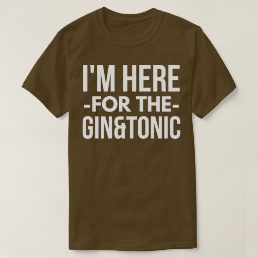 Ich bin hier für Gin and Tonic T-Shirt (Design vorne)