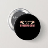 Ich bin hier für Pilze Button (Vorne & Hinten)