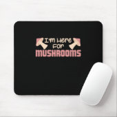 Ich bin hier für Pilze Mousepad (Mit Mouse)