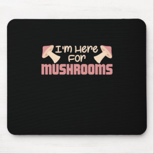 Ich bin hier für Pilze Mousepad
