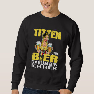 Ich bin hier für Titten und Bier Party Holiday Okt Sweatshirt