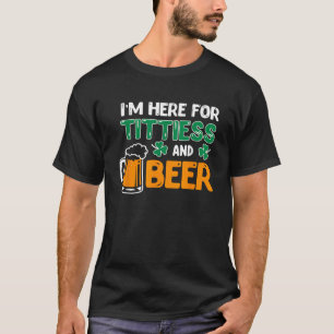 Ich bin hier für Titten und Bier Saint Patricks Dr T-Shirt