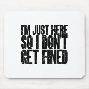 Ich bin hier, ich bekomme keine Strafe lustiger Sp Mousepad