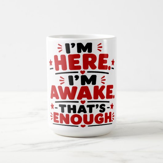 Ich bin hier. Ich bin wach. Das reicht. Kaffeetasse (Mittel)