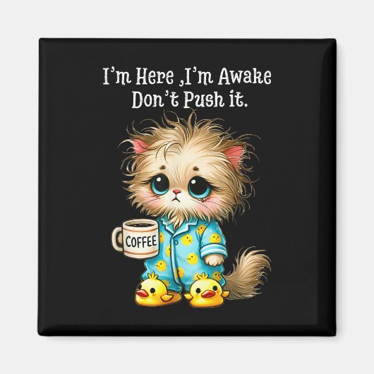 Ich bin hier im Awake Dont Push it Magnet (Vorne)