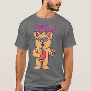 Ich bin hier live, ich bin kein Cat Spaß Graphic T T-Shirt