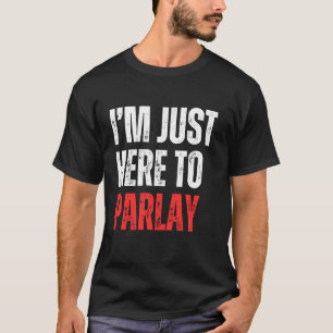 Ich bin hier nur, um Sportwetten-Fußball-Ta zu par T-Shirt