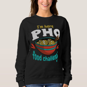 Ich bin hier Pho-Essenschallenge Herausforderung E Sweatshirt