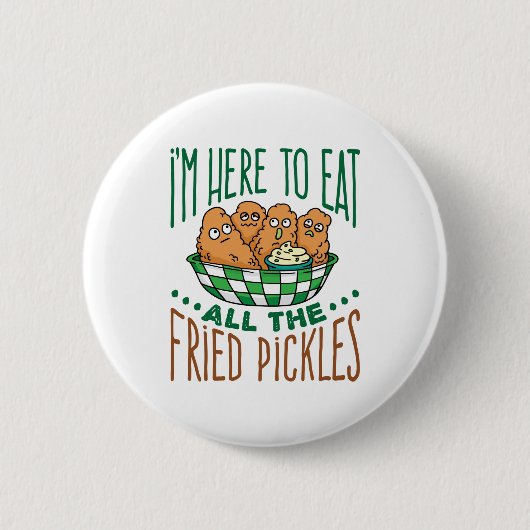 Ich bin hier, um all die frittierten Pickles Lover Button (Vorderseite)