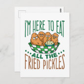 Ich bin hier, um all die frittierten Pickles Lover Postkarte (Vorne/Hinten)