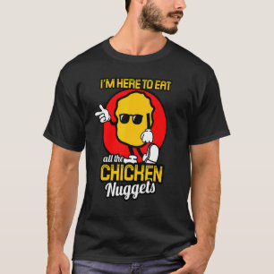 Ich bin hier, um alle Chicken Nuggets Chicken Nug  T-Shirt
