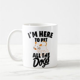 Ich bin hier, um alle Hunde T - Shirt zu streichel Kaffeetasse