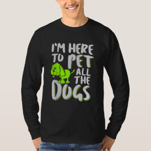 Ich bin hier, um alle Hunde, Tiere und Hunde, die T-Shirt
