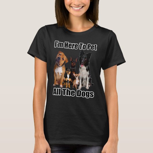 Ich bin hier, um alle Hunde zu pflücken T-Shirt (Vorderseite)