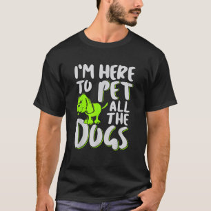 Ich bin hier, um alle Hunde zu streicheln Tier- un T-Shirt