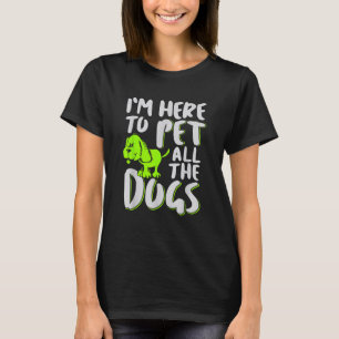 Ich bin hier, um alle Hunde zu streicheln Tier- un T-Shirt