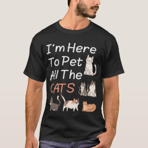 Ich bin hier, um alle Katzen Männer Frauen Kinder T-Shirt