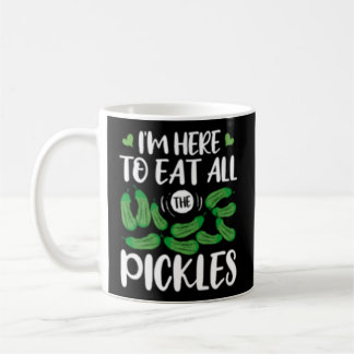 Ich bin hier, um alle Pickles zu essen Kaffeetasse