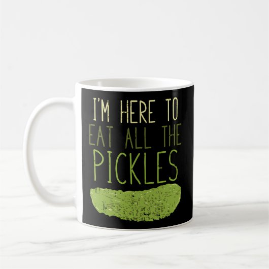 Ich bin hier, um alle Pickles zu essen Kaffeetasse (Links)