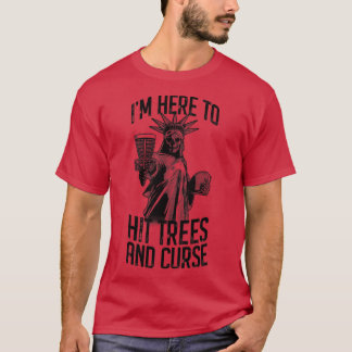 Ich bin hier, um Bäume und Fluch Disk Golf Liberty T-Shirt