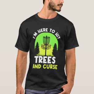 Ich bin hier, um Bäume zu treffen und die Golf-Dis T-Shirt