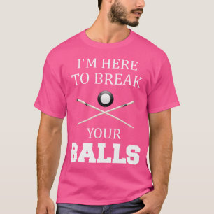 Ich bin hier, um deine Bälle zu zerbrechen, sarkas T-Shirt