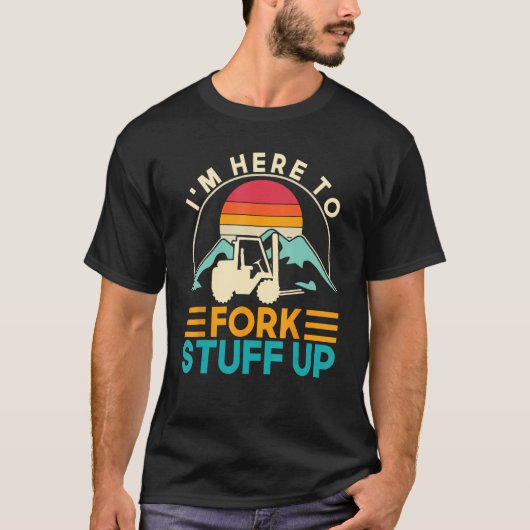 Ich bin hier, um den Gabelstapler-Gabelstapler auf T-Shirt (Vorderseite)
