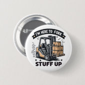 Ich bin hier, um den lustigen Gabelstaplerfahrer a Button (Vorne & Hinten)
