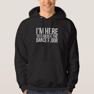 Ich bin hier, um die Tanzfläche aufzuklären EDM Hoodie