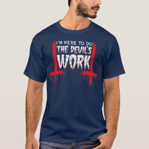 Ich bin hier, um die Teufel arbeiten Satan Occult T-Shirt