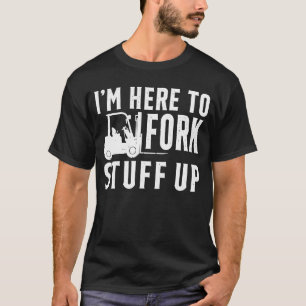 Ich bin hier, um die zertifizierte Gabelstaplerope T-Shirt