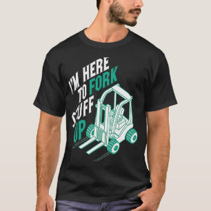 Ich bin hier, um die zertifizierte Gabelstaplerope T-Shirt