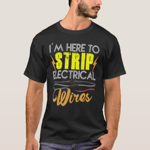 Ich bin hier, um elektrische Kabel zu entfernen T-Shirt