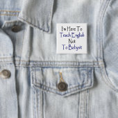 Ich bin hier, um Englisch nicht Babysit beizubring Button (Beispiel)