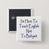 Ich bin hier, um Englisch nicht Babysit beizubring Button (Vorne & Hinten)