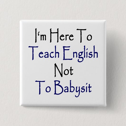 Ich bin hier, um Englisch nicht Babysit beizubring Button (Vorderseite)
