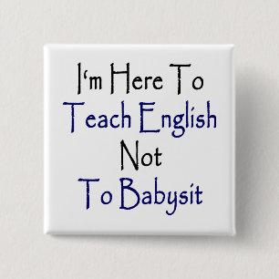 Ich bin hier, um Englisch nicht Babysit beizubring Button