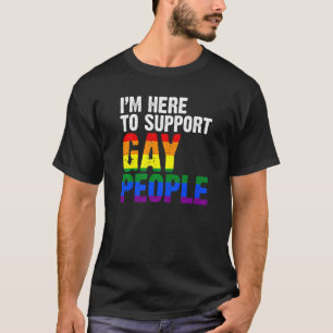 Ich bin hier, um Gay People zu unterstützen LGBTQ  T-Shirt