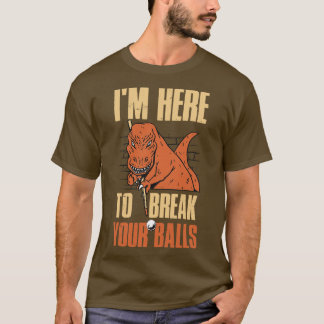 Ich bin hier, um Ihre Bälle zu brechen Funny Billi T-Shirt