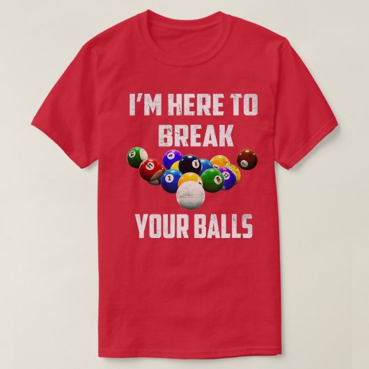 Ich bin hier, um Ihre Balls Pool Funny Billard zu T-Shirt (Design vorne)