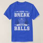 Ich bin hier, um Ihre Balls zu brechen Billard Pla T-Shirt (Design vorne)